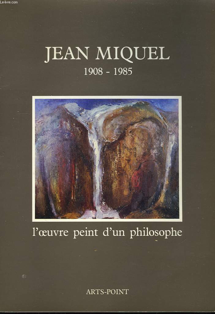 Jean Miquel 1908 - 1985. L'oeuvre peint d'un philosophe.