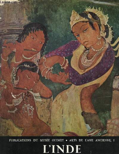 Arts de l'Asie Ancienne. Thmes et Motifs. TOME I : L'Inde