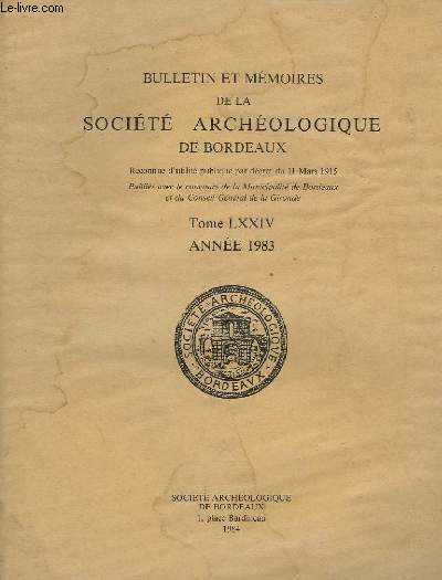 Bulletin et Mmoires de la Socit d'Archologie de Bordeaux. TOME LXXIV. Anne 1983