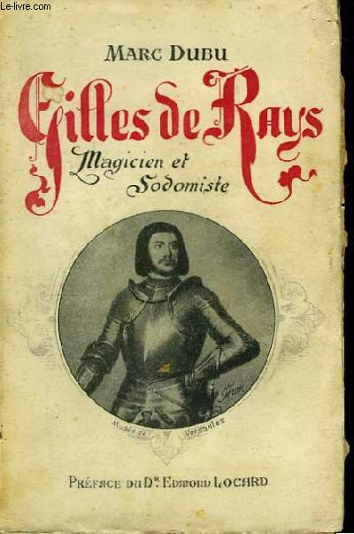 Gilles de Rays. Magicien et Sodomiste