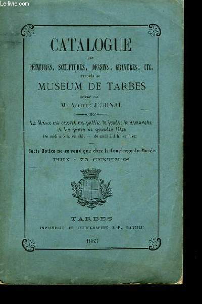 Catalogue des Peintures, Sculptures, Dessins, Gravures ... exposs au Museum de Tarbes.