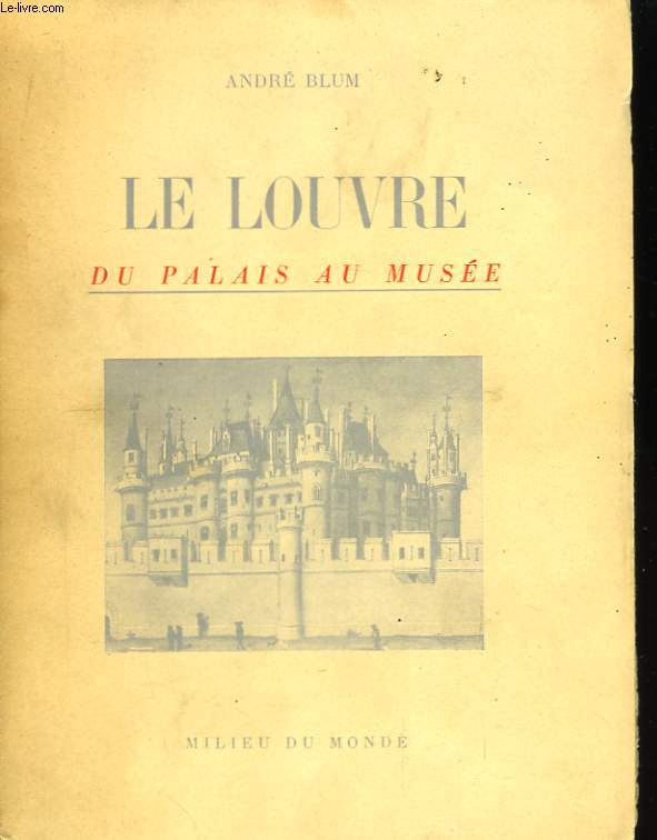 Le Louvre. Du Palais au Muse.
