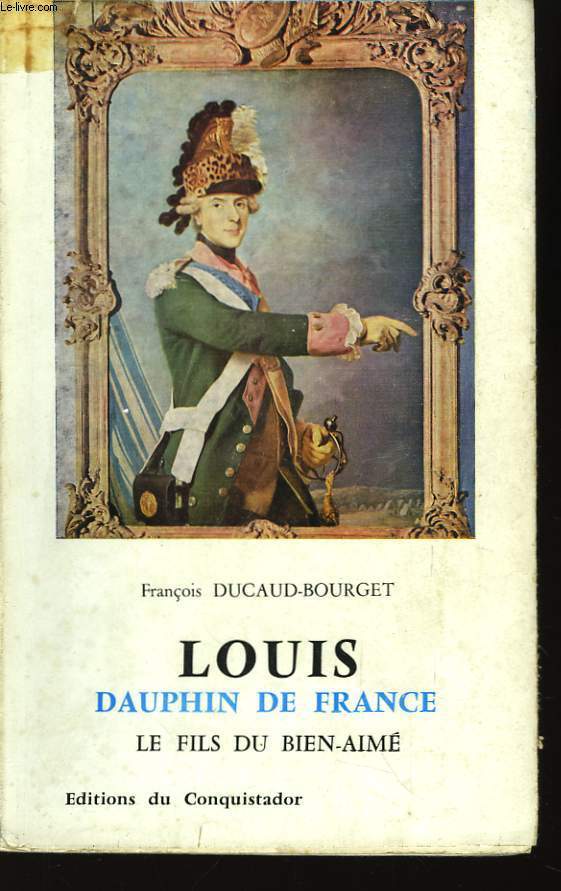 Louis, Dauphin de France, le fils du Bien-Aim.
