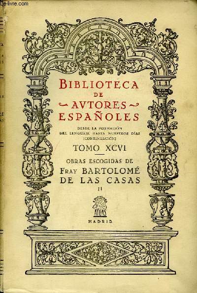 Biblioteca de Autores Espaoles. TOMO XCVI : Obras Escogidas de Fray Bartolom de la Casas, NII (Historia de las Indias.