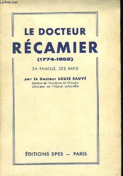 Le Docteur Rcamier (1774 - 1852). Sa famille, ses amis.