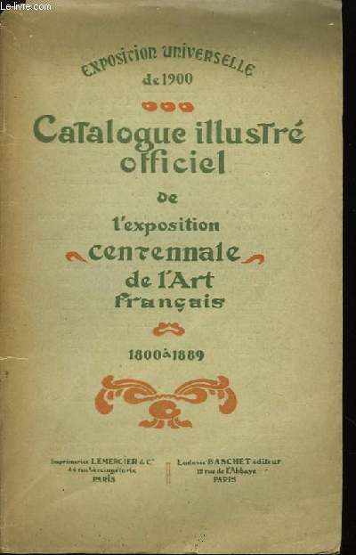 Catalogue Officiel illustr de l'Exposition Centennale de l'Art Franais, de 1800  1889