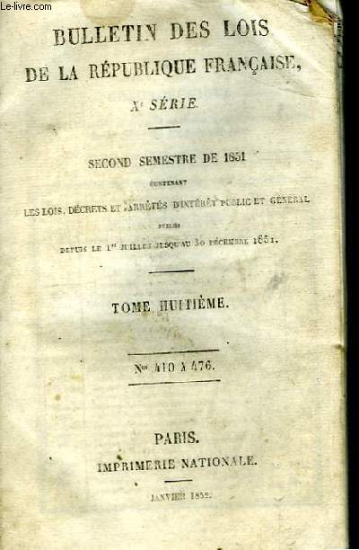 Bulletin des Lois du Royaume de France. TOME VIII, Xme srie : du n410  476