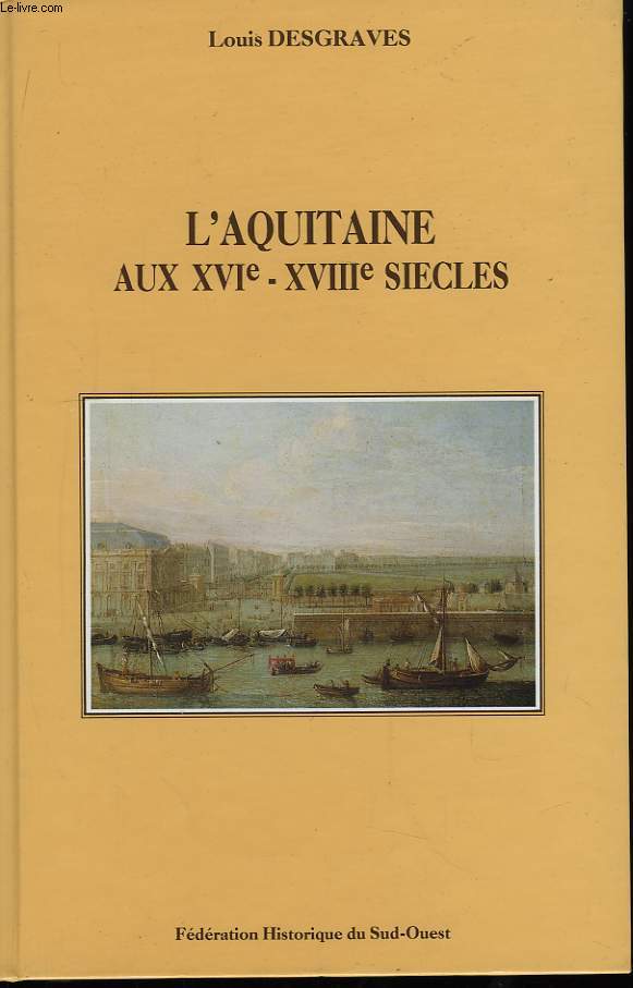 L'Aquitaine aux XVI - XVII - XVIIIme sicles. Institutions et culture.