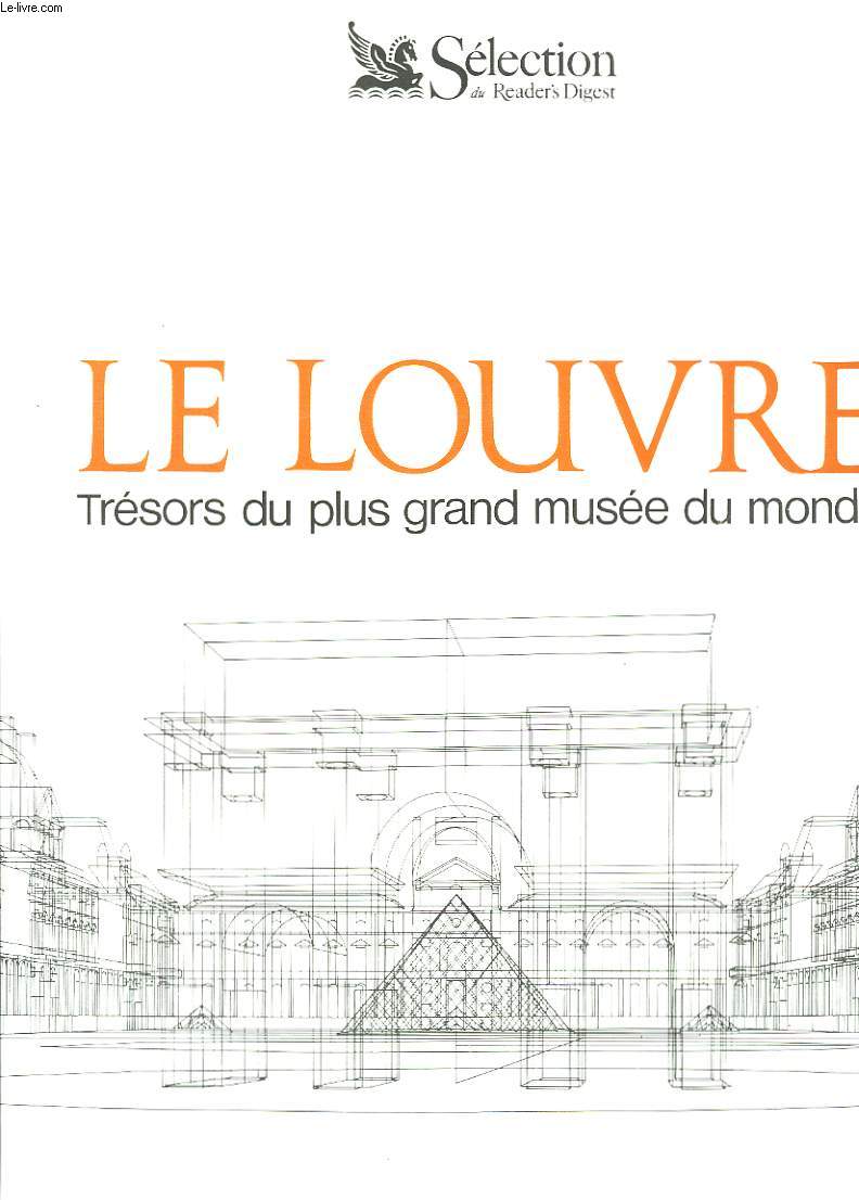 Le Louvre. Trsors du plus grand muse du Monde.