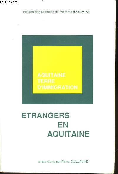 Aquitaine, terre d'immigration. Etrangers en Aquitaine.