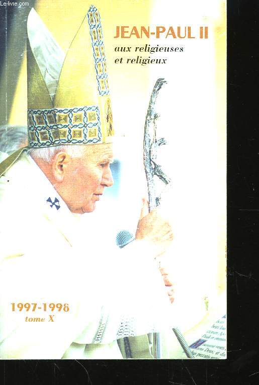 Jean-Paul II aux religieuses et religieux. 1997 - 1998 TOME X