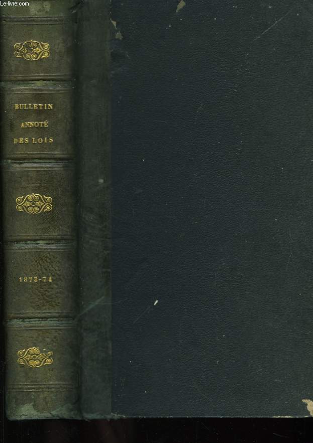 Bulletin annot des Lois, Dcrets, Arrts, Avis du Conseil d'Etat. TOMES XXVI et XXVII, annes 1873 - 1874.