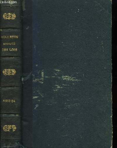 Bulletin annot des Lois et Dcrets. TOMES XXXVI et XXXVII : Annes 1883 - 1884