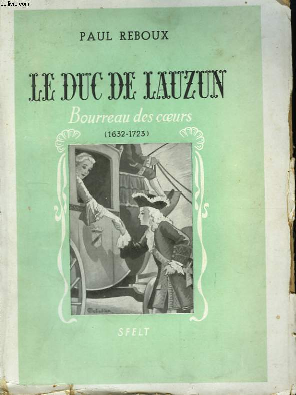 Le Duc de Lauzun, Bourreau des Coeurs (1632 - 1723)