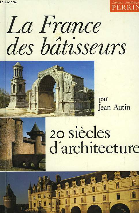 La France des btisseurs. 20 sicles d'architecture.