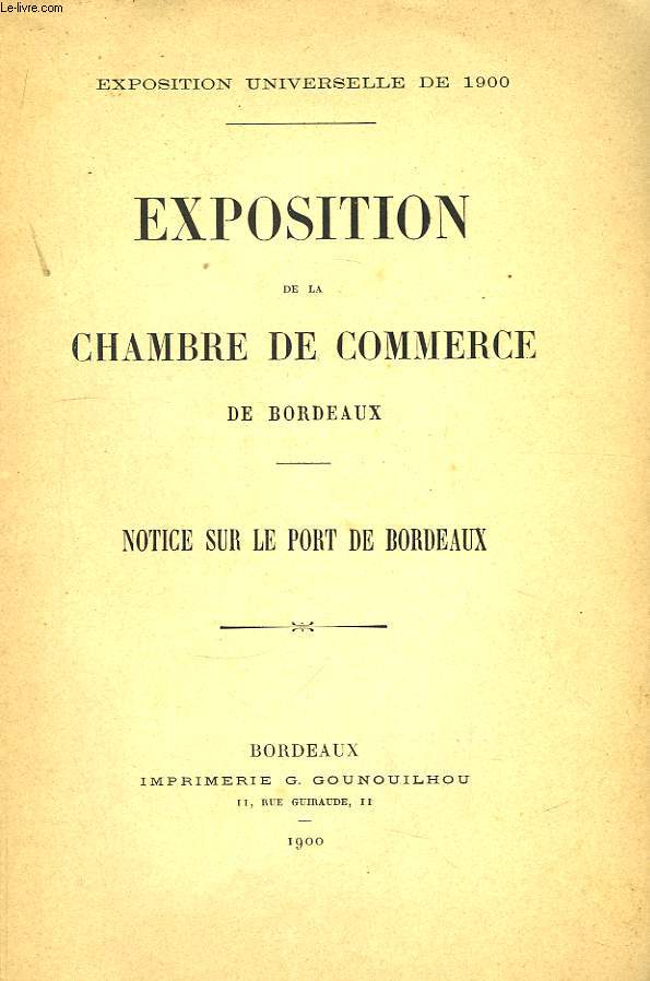 Exposition de la Chambre de Commerce de Bordeaux. Notice sur le Port de Bordeaux.