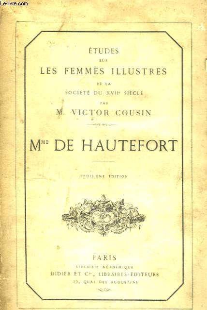 Etudes sur les Femmes Illustres et la Socit du XVIIme sicle. Mme de Hautefort.