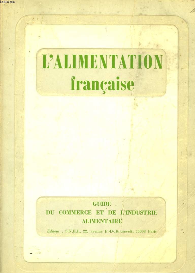 L'Alimentation franaise 1975. Guide du commerce et de l'industrie alimentaire.