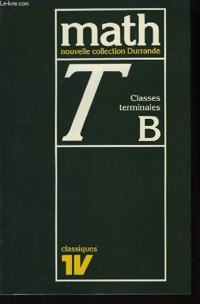 Mathmatique. Classes Terminales B. Programme 71.