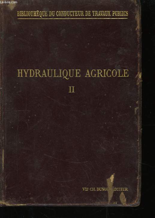 Hydraulique Agricole. TOME II : 3me partie des irrigations.