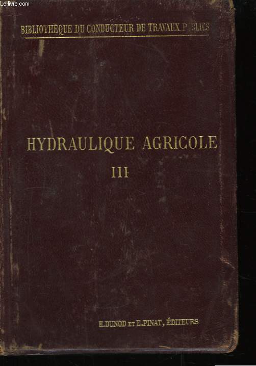 Hydraulique Agricole. TOME III : 4 et 8me partie.