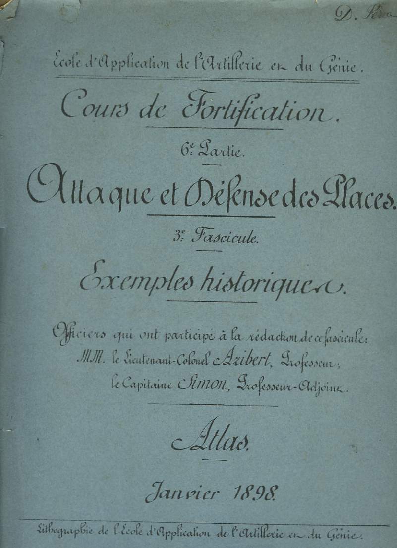 Cours de Fortification. 6me partie : Attaque et Dfense des Places. 3me fascicule : Exemples historiques. Atlas.