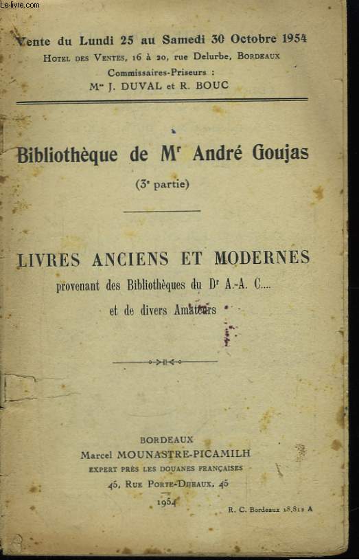 Bibliothque de Mr. Andr Goujas, 3me partie. Livres anciens et modernes, de la bibliothque du Dr A.-A. C...