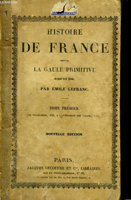 Histoire de France, depuis la Gaule Primitive jusqu'en 1830. TOME Ier : De Pharamond, 420,  l'avnement des Valois, 1328.