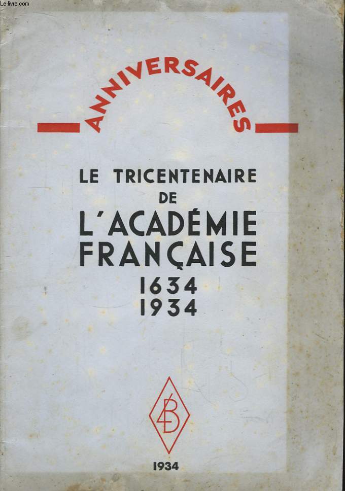 Le Tricentenaire de l'Acadmie Franaise 1634 - 1934