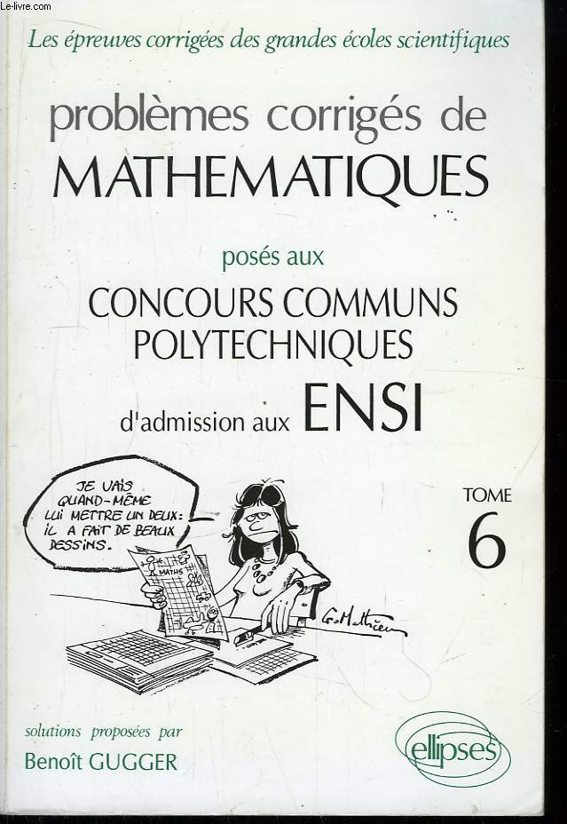 Problmes corrigs de Mathmatiques (options M, P, M et P, TA, TB, DEUG, preuve commune). TOME 6