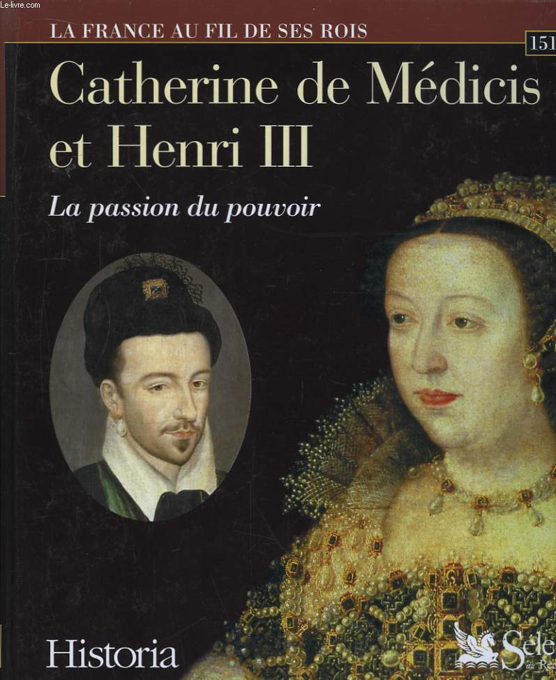 Catherine de Mdicis et Henri III, la passion du pouvoir. 1519 - 1589