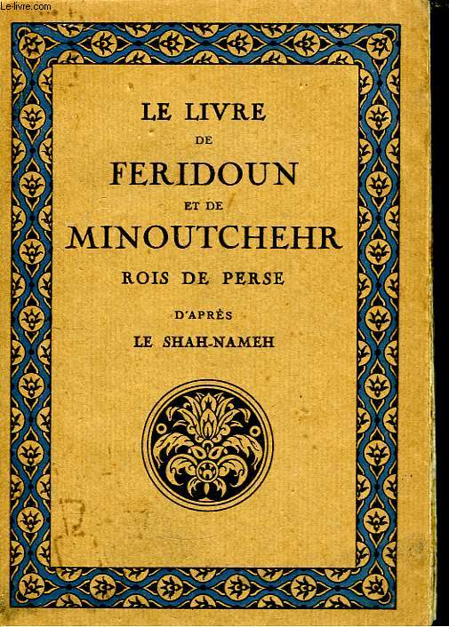 Le livre de Feridoun et de Minoutchehr, Rois de Perse.