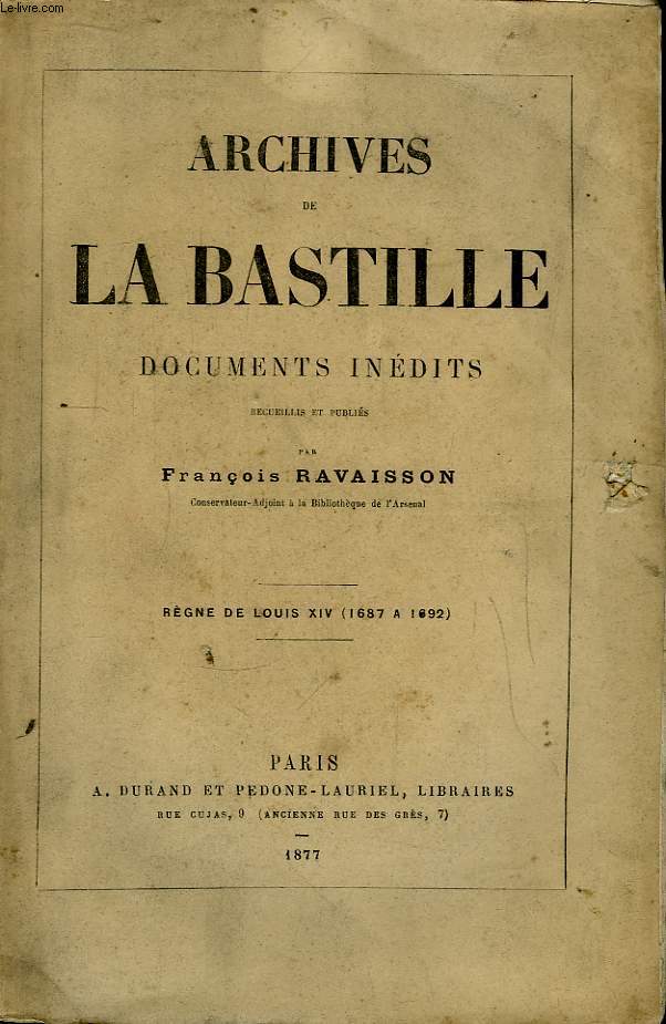 Archives de La Bastille. Documents Indits. Rgne de Louis XIV (1687  1692).