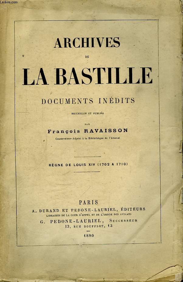 Archives de La Bastille. Documents Indits. Rgne de Louis XIV (1702 - 1710)