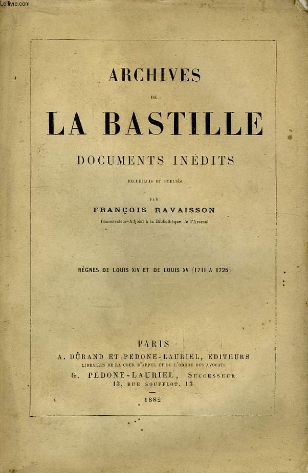 Archives de La Bastille. Documents Indits. Rgnes de Louis XIV et de Louis XV (1711  1725)