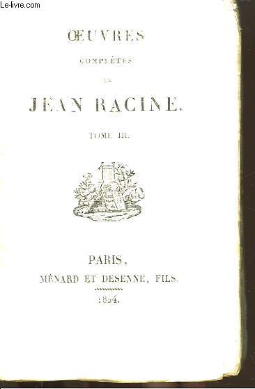Oeuvres Compltes de Jean Racine. TOME III