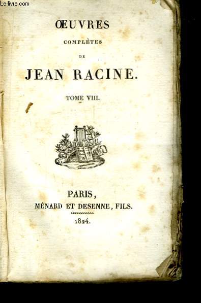 Oeuvres Compltes de Jean Racine. TOME VIII