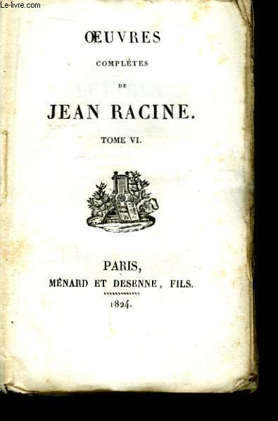 Oeuvres Compltes de Jean Racine. TOME VI