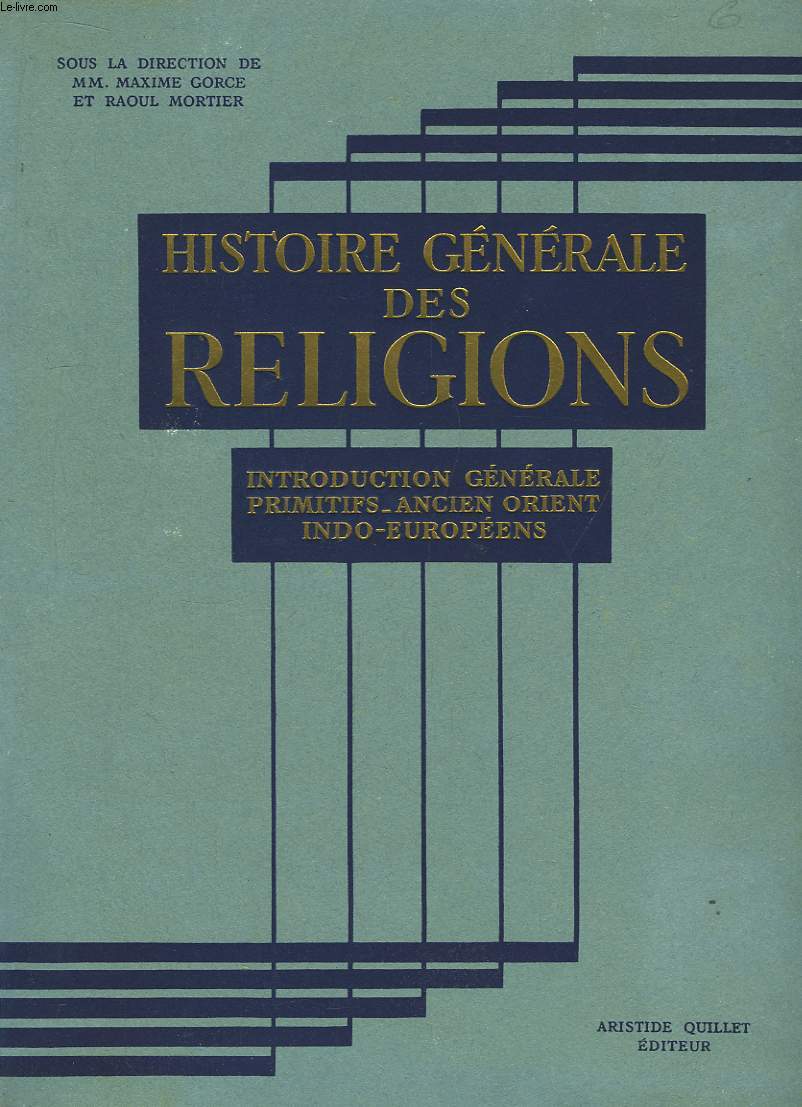 Histoire Gnrale des Religions. Introduction Gnrale - Les Primitifs - L'Ancien Orient - Les Indo-Europens.