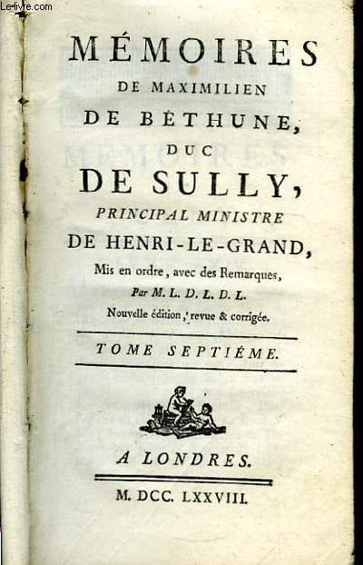 Mmoires de Maximilien de Bethune, Duc de Sully, principal Ministre de Henri le Grand. TOME VII