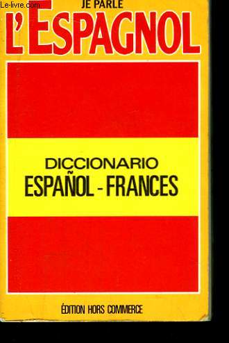 Je Parle l'Espagnol. Diccionario Espaol - Frances