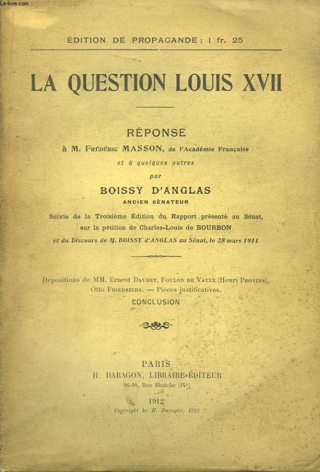 La Question Louis XVII. Rponse  M. Frdric Masson, de l'Acadmie Franaise, et  quelques autres.