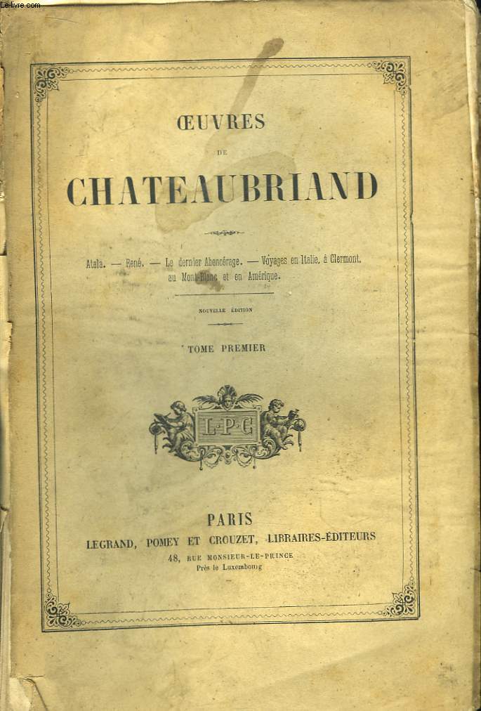 Oeuvres de Chateaubriand. TOME 1er : Atala, Ren, Le Dernier Abencerage, Voyages.
