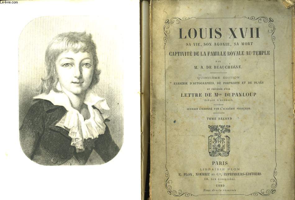 Louis XVII, sa vie, son agonie, sa mort. Captivit de la Famille Royale au Temple. En 2 TOMES.