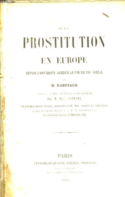 De la Prostitution en Europe, depuis l'Antiquit jusqu' la fin du XVIe sicle.
