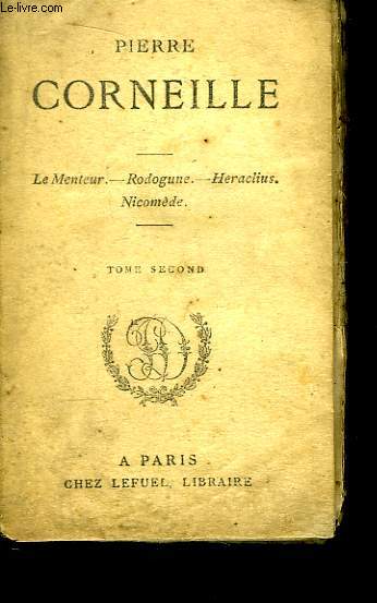 Chefs d'Oeuvre de Pierre Corneille. TOME 2nd : Le Menteur, Rodogune, Hraclius, Nicomde.