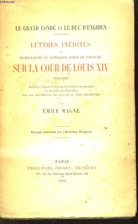LE Comte Cond et le Duc d'Enghien. Lettres Indites  Marie-Louise de Gonzague, Reine de Pologne, sur la Cour de Louis XIV (1660 - 1667)