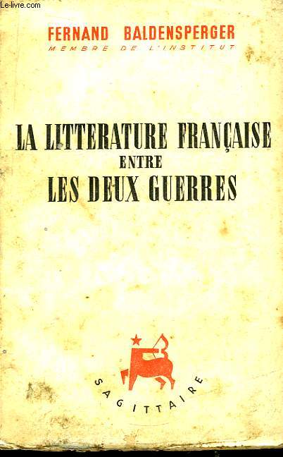La Littrature Franaise entre les Deux Guerres. 1919 - 1939
