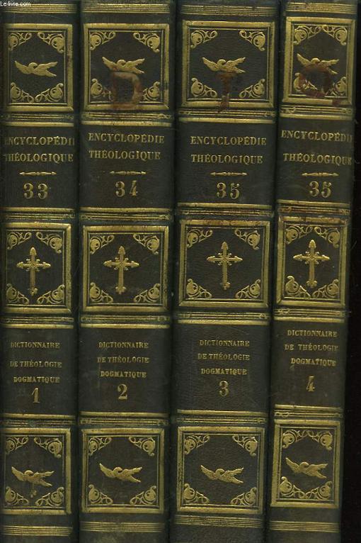 Encyclopdie Thologique. TOMES 33, 34, 35 et 35 (2me partie) : Dictionnaire de Thologie Dogmatique, Liturgique, Canonique et Disciplinaire. En 4 Volumes.