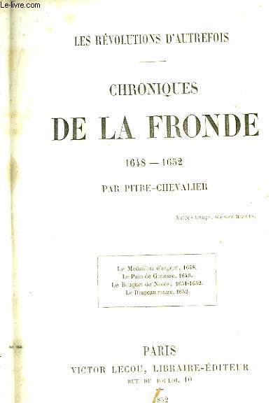 Chroniques de la Fronde 1648 - 1652. Les Rvolutions d'Autrefois.